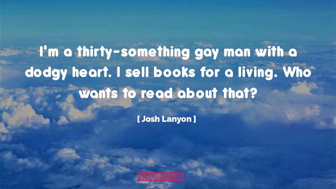 Josh Lanyon Quotes: I'm a thirty-something gay man