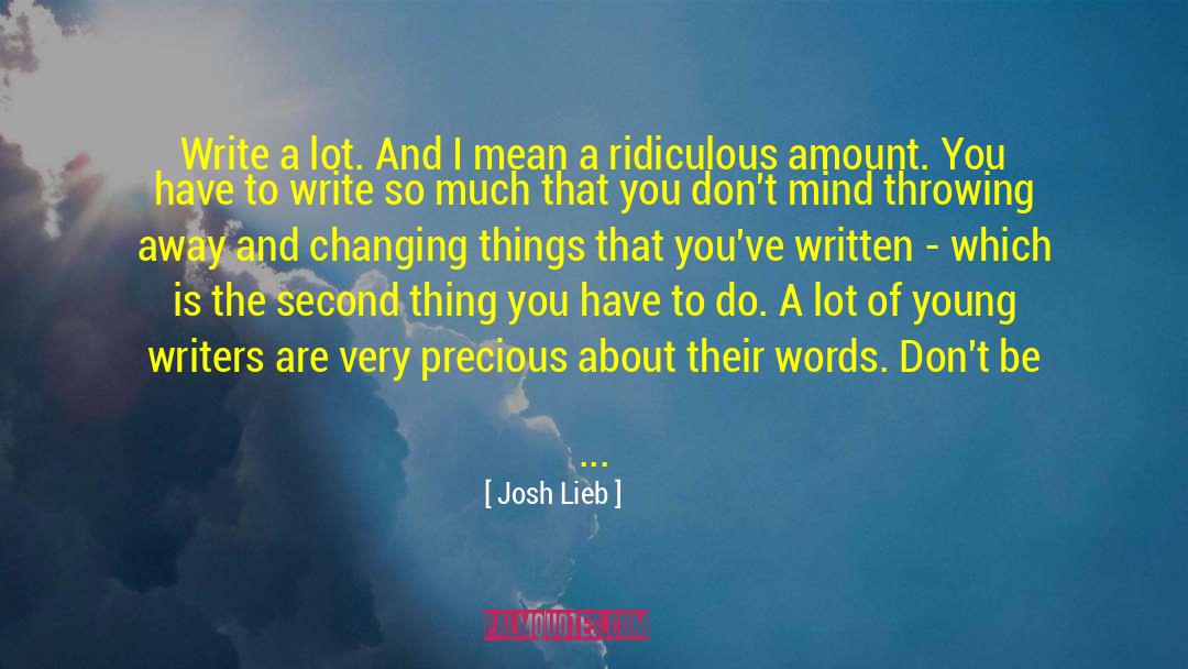 Josh Lieb Quotes: Write a lot. And I