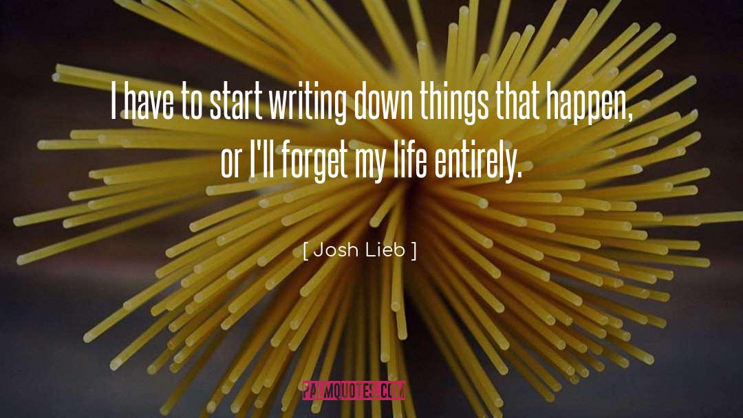 Josh Lieb Quotes: I have to start writing