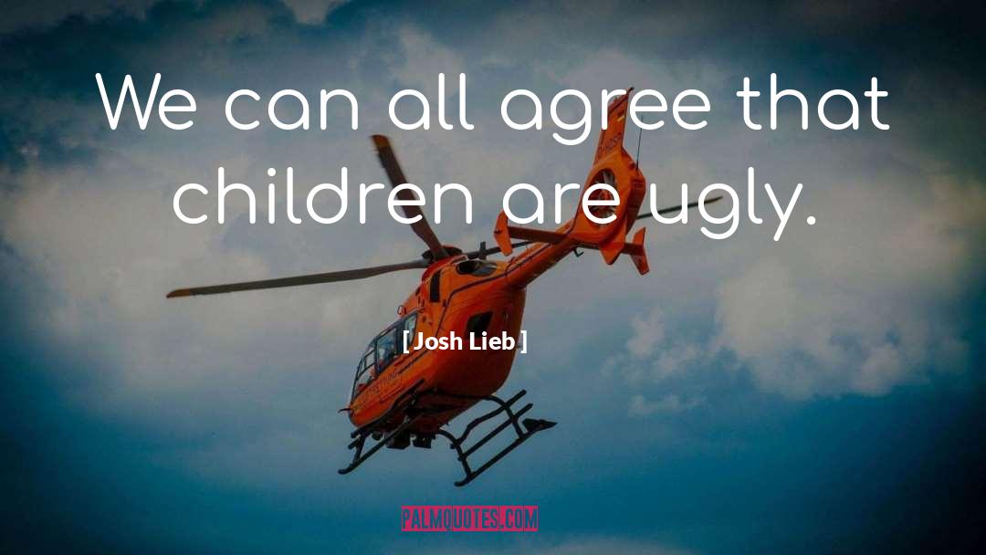 Josh Lieb Quotes: We can all agree that