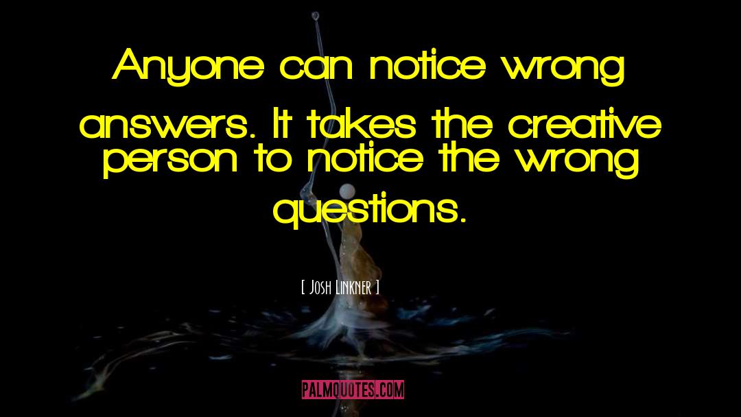 Josh Linkner Quotes: Anyone can notice wrong answers.