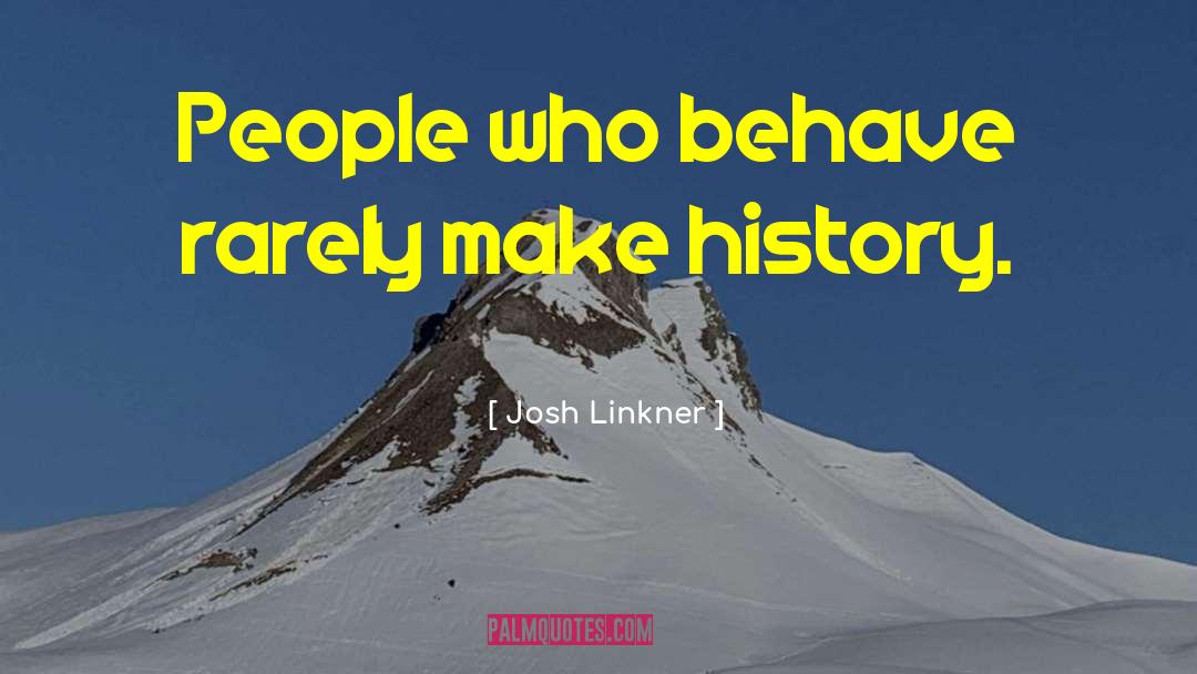 Josh Linkner Quotes: People who behave rarely make