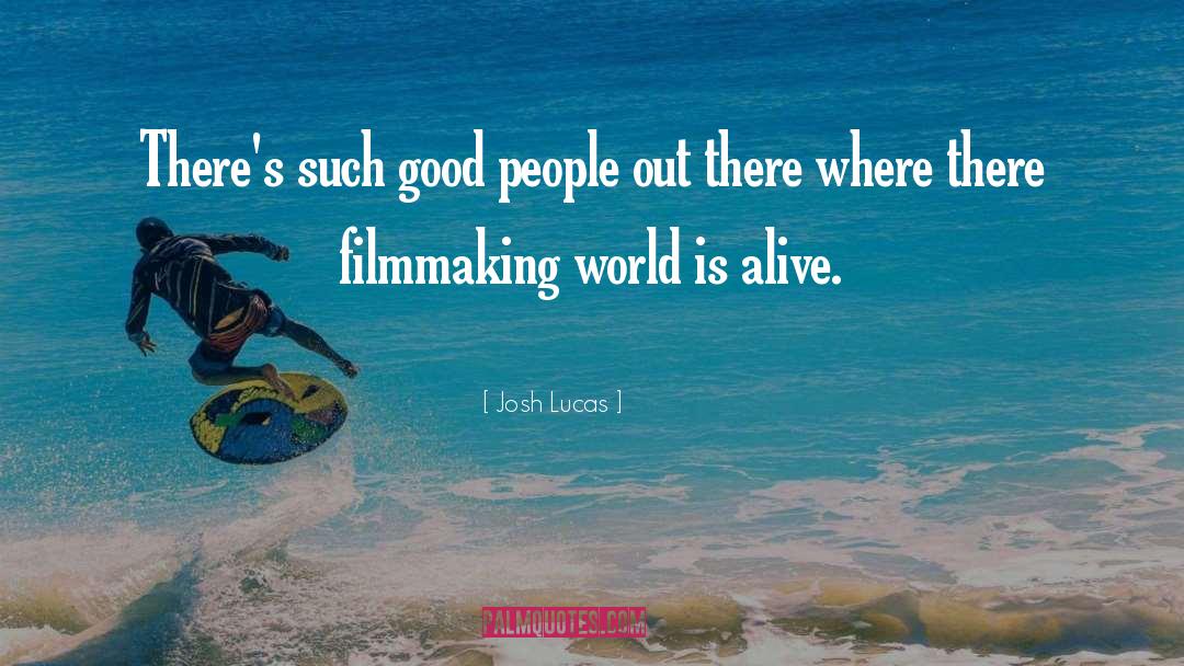 Josh Lucas Quotes: There's such good people out