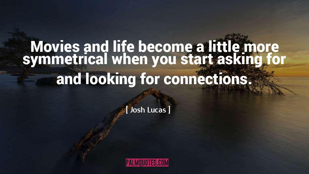 Josh Lucas Quotes: Movies and life become a