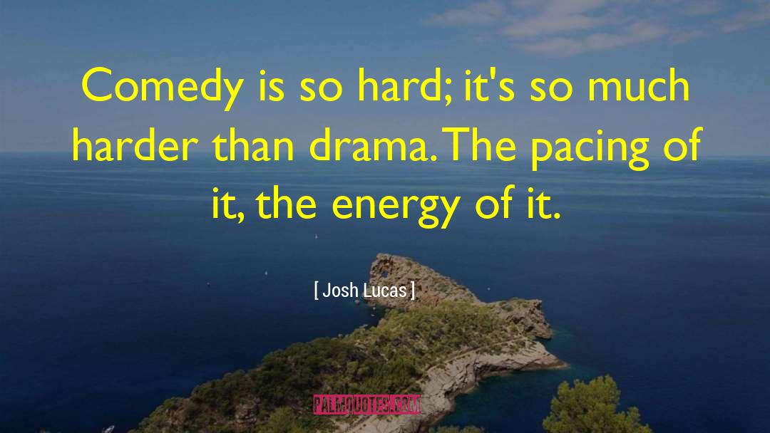 Josh Lucas Quotes: Comedy is so hard; it's