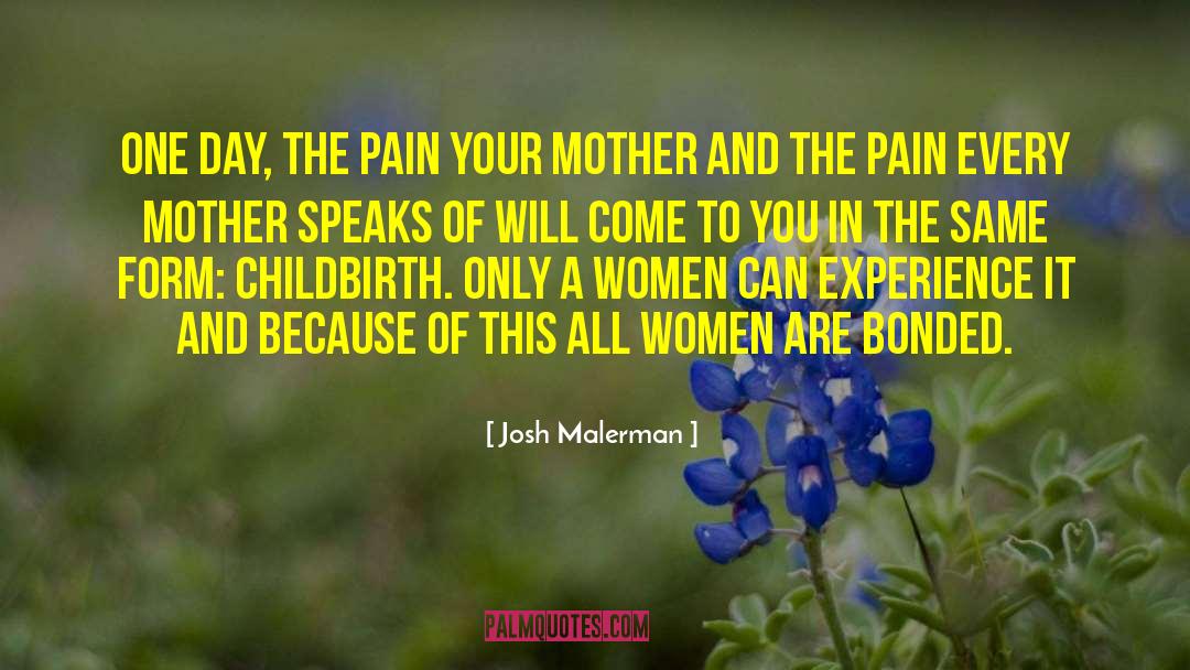 Josh Malerman Quotes: One day, the pain your