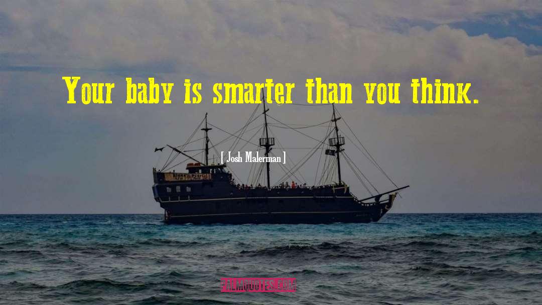 Josh Malerman Quotes: Your baby is smarter than
