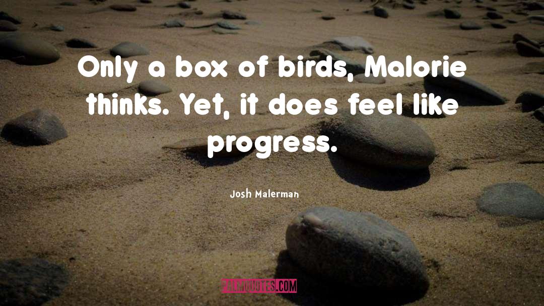 Josh Malerman Quotes: Only a box of birds,