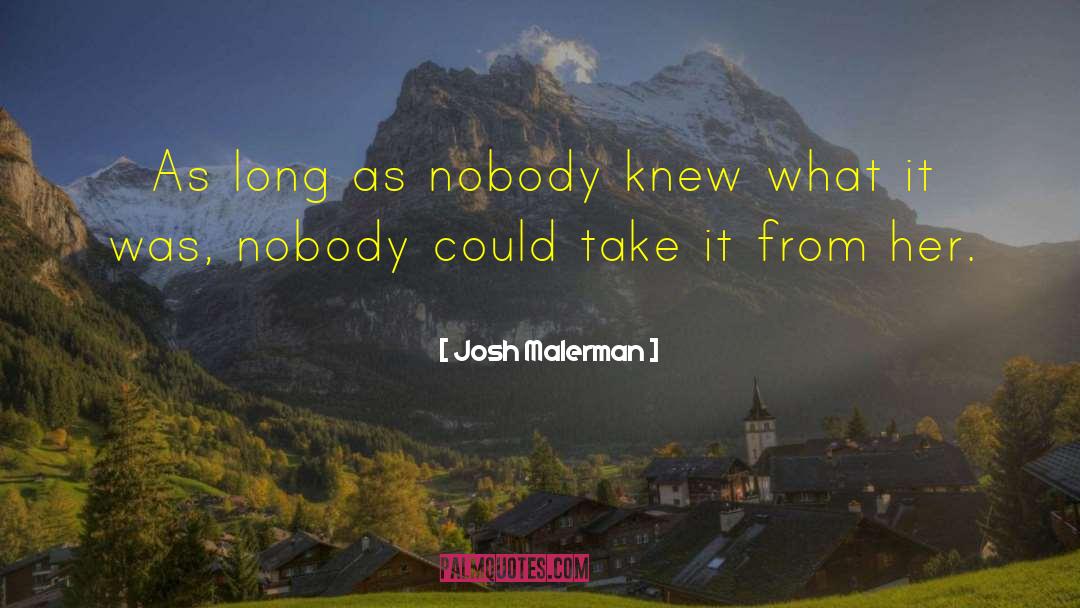 Josh Malerman Quotes: As long as nobody knew