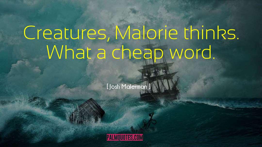 Josh Malerman Quotes: Creatures, Malorie thinks. What a