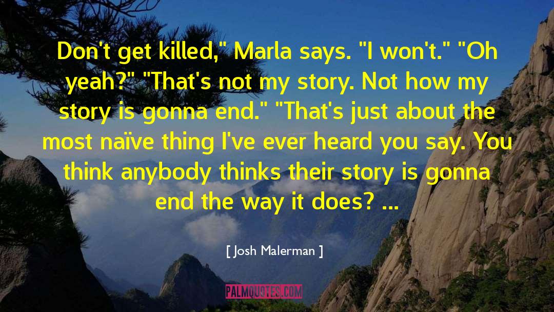 Josh Malerman Quotes: Don't get killed,