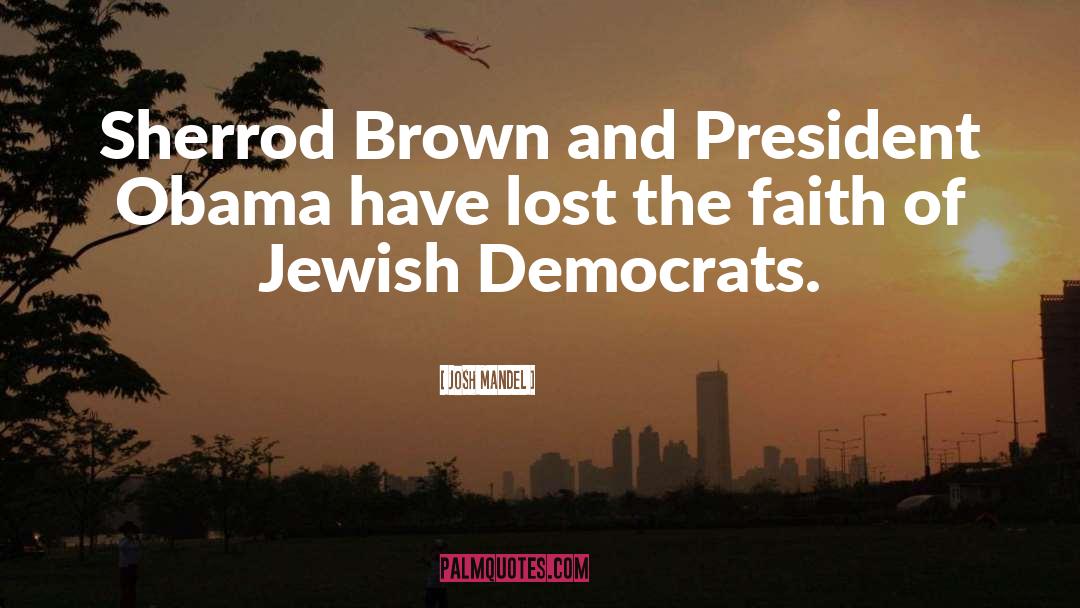 Josh Mandel Quotes: Sherrod Brown and President Obama