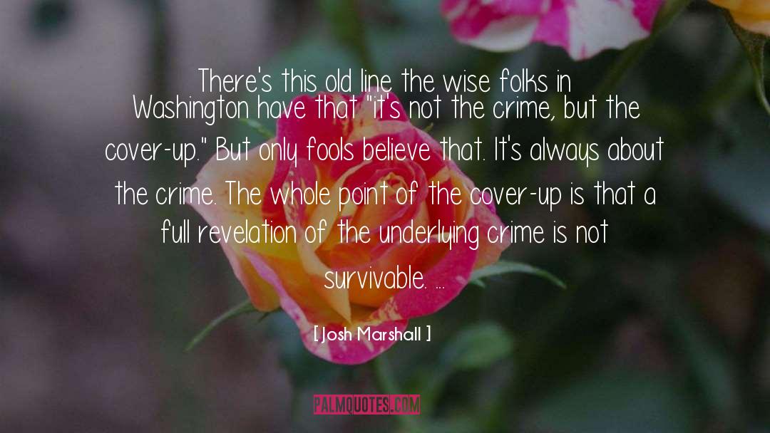 Josh Marshall Quotes: There's this old line the