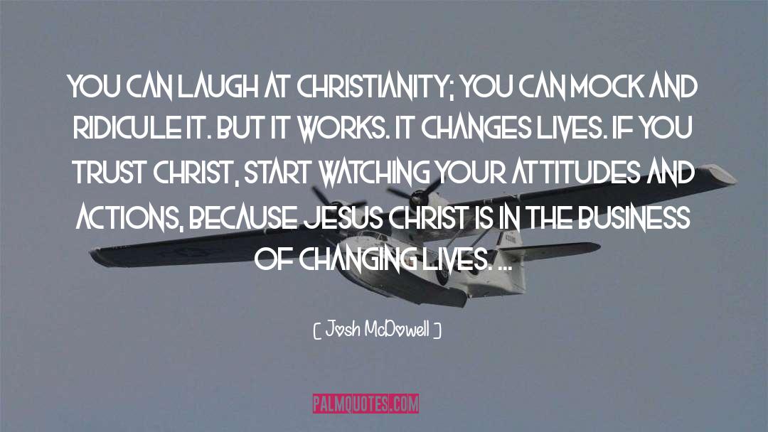 Josh McDowell Quotes: You can laugh at Christianity;