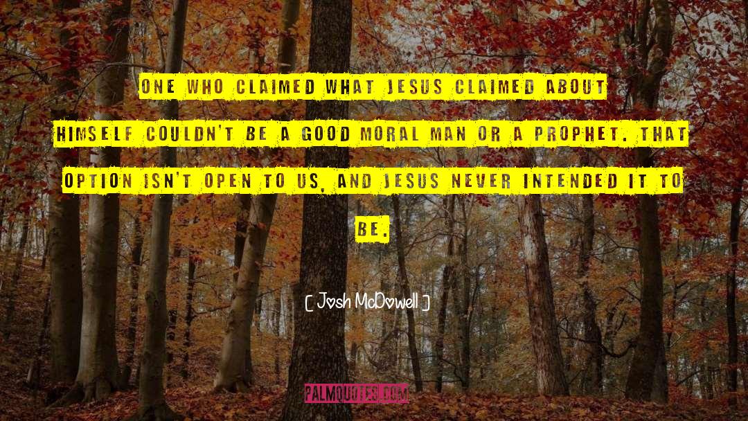 Josh McDowell Quotes: One who claimed what Jesus