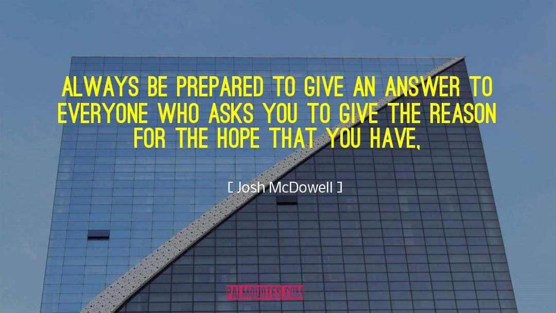 Josh McDowell Quotes: Always be prepared to give