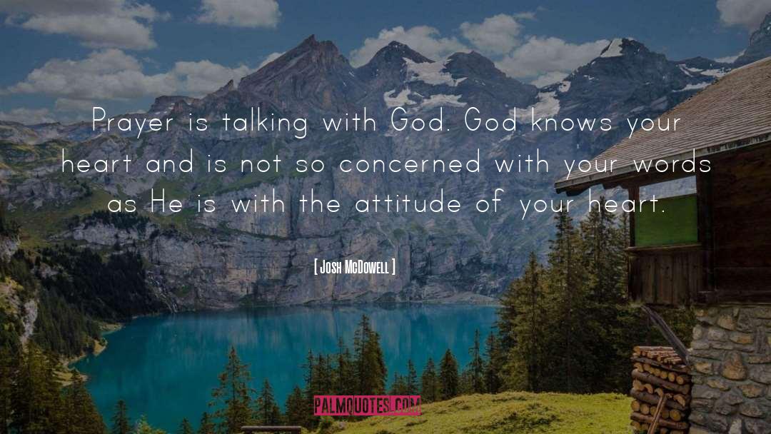 Josh McDowell Quotes: Prayer is talking with God.