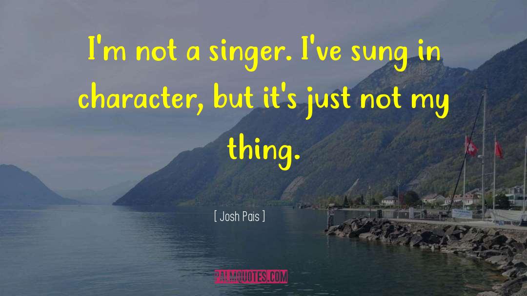 Josh Pais Quotes: I'm not a singer. I've