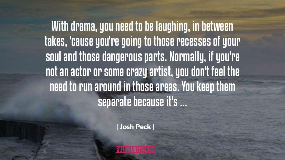 Josh Peck Quotes: With drama, you need to
