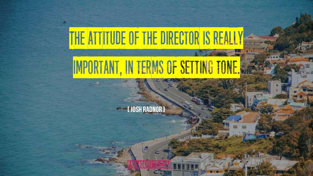 Josh Radnor Quotes: The attitude of the director