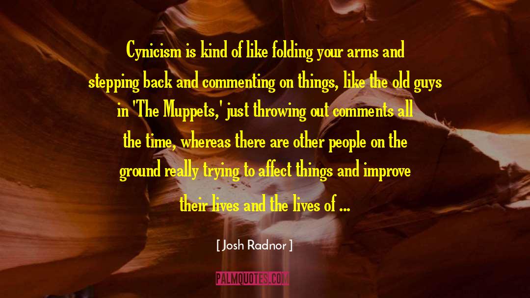 Josh Radnor Quotes: Cynicism is kind of like