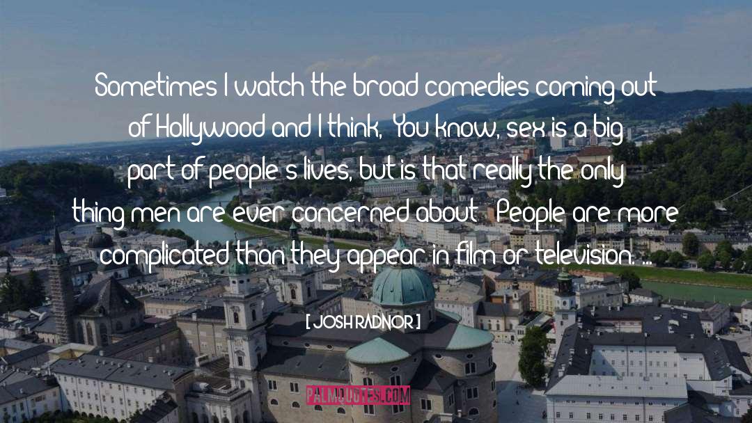 Josh Radnor Quotes: Sometimes I watch the broad