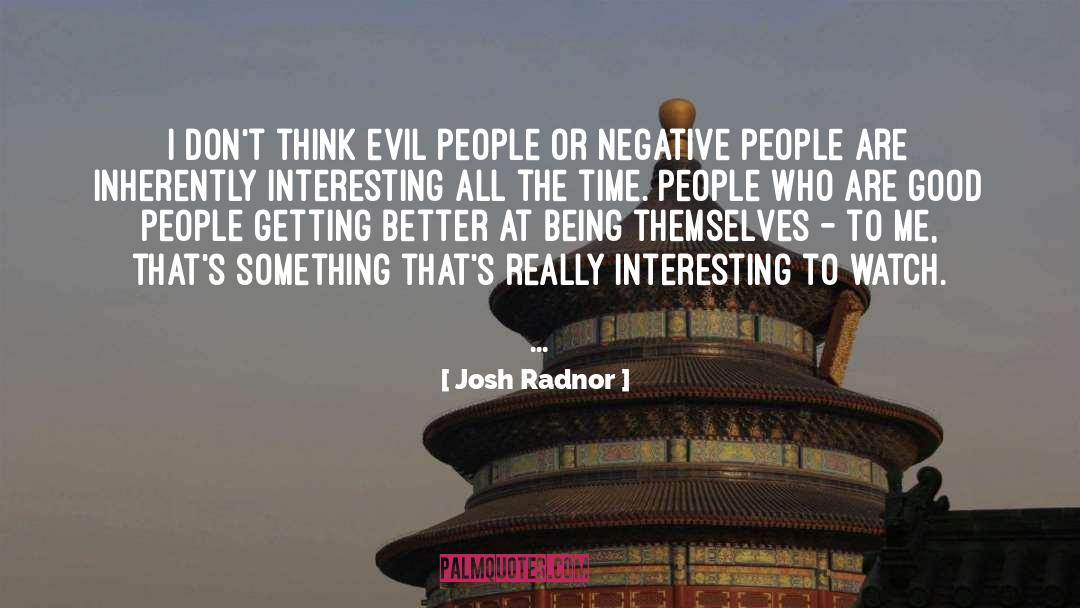 Josh Radnor Quotes: I don't think evil people