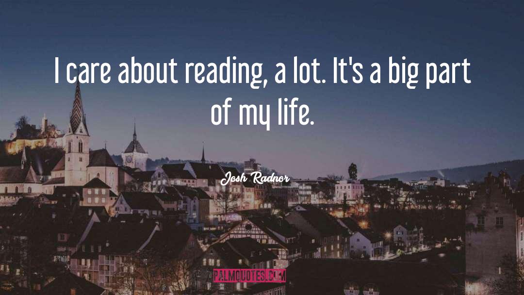 Josh Radnor Quotes: I care about reading, a