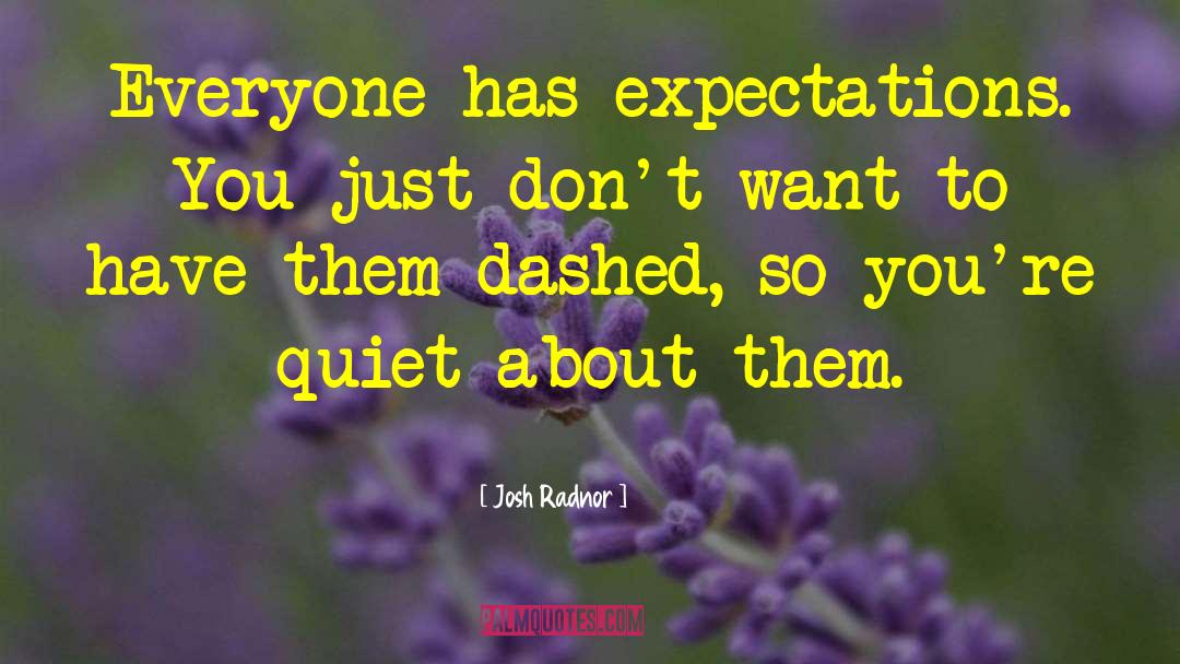 Josh Radnor Quotes: Everyone has expectations. You just