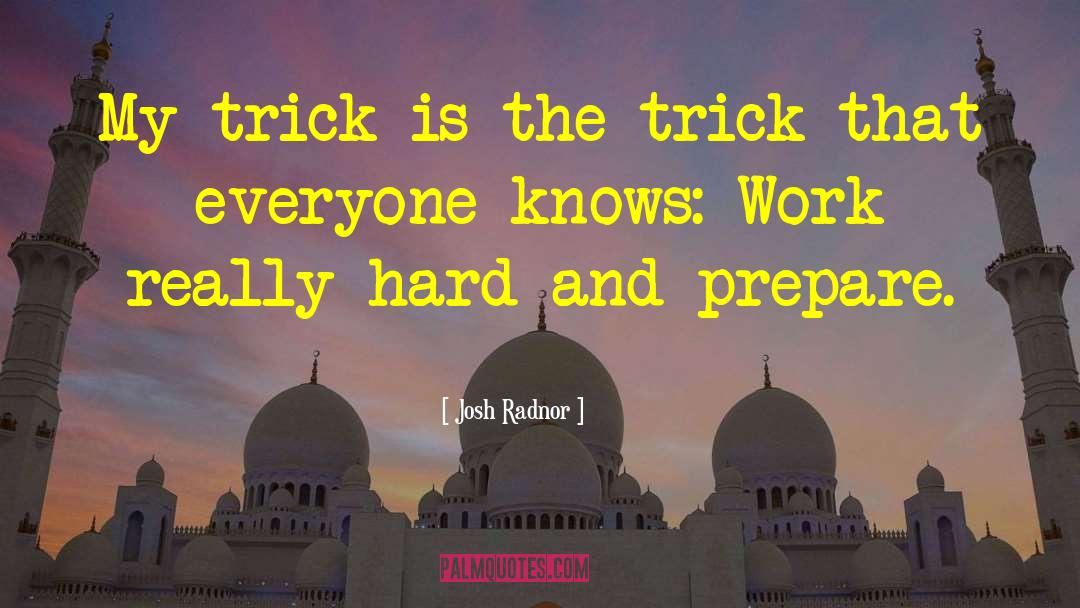 Josh Radnor Quotes: My trick is the trick