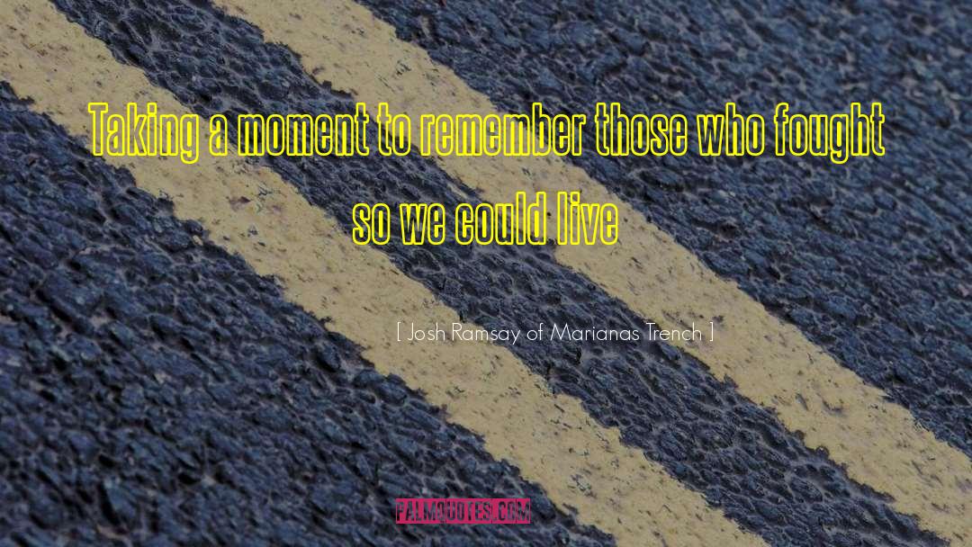 Josh Ramsay Of Marianas Trench Quotes: Taking a moment to remember