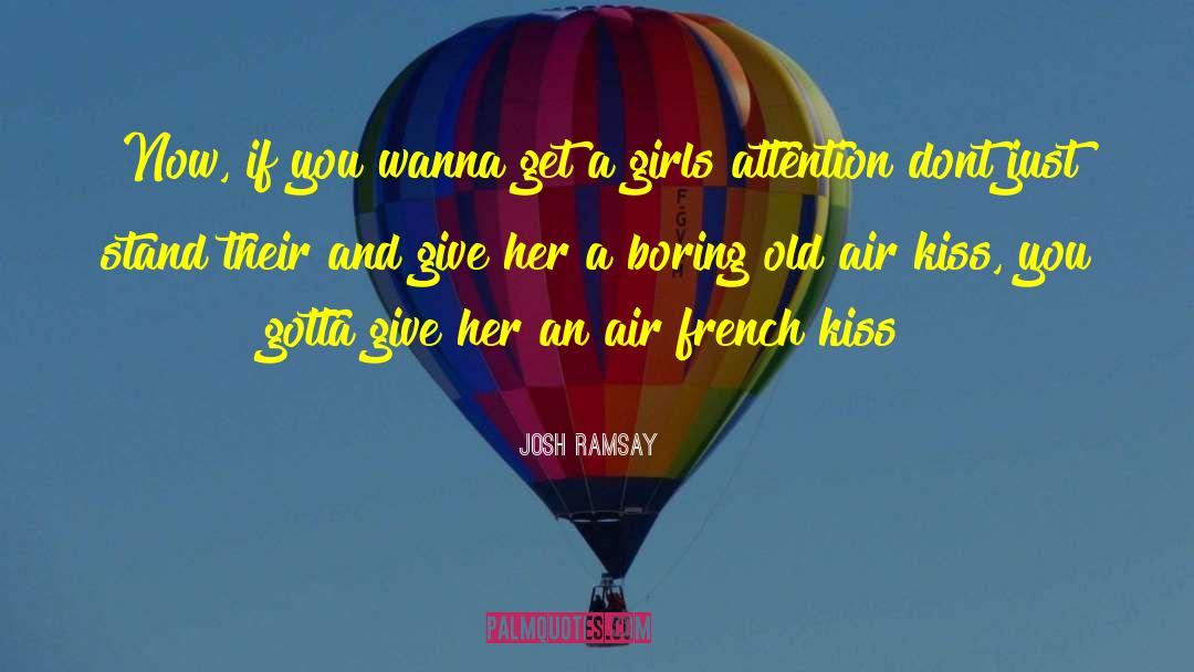 Josh Ramsay Quotes: Now, if you wanna get