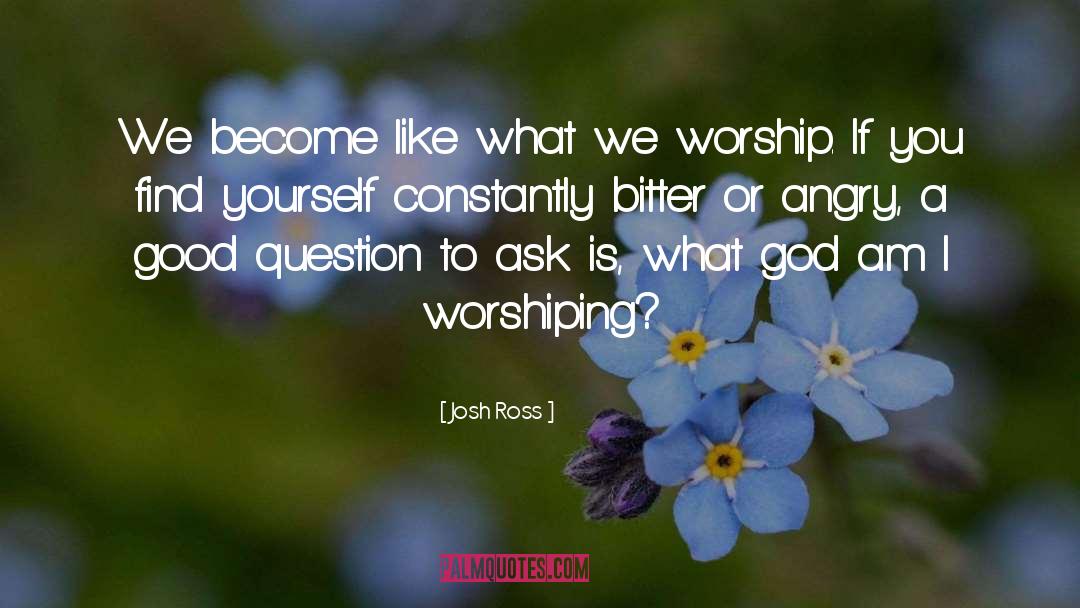 Josh Ross Quotes: We become like what we