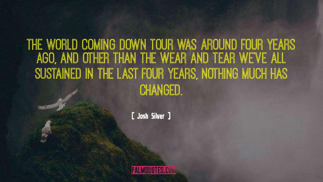 Josh Silver Quotes: The World Coming Down tour