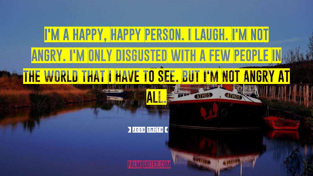 Josh Smith Quotes: I'm a happy, happy person.