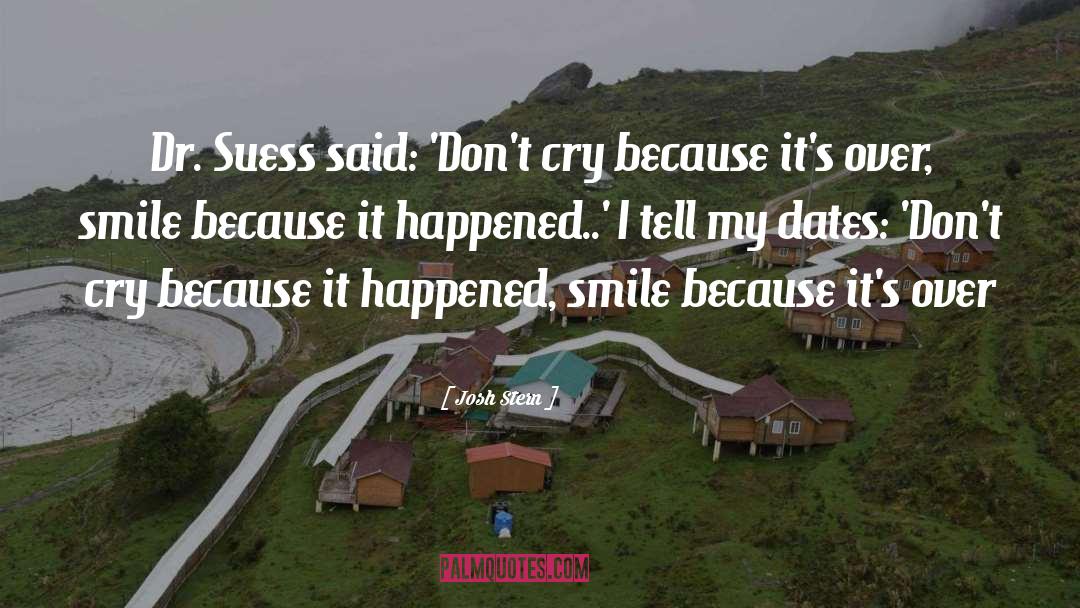 Josh Stern Quotes: Dr. Suess said: 'Don't cry