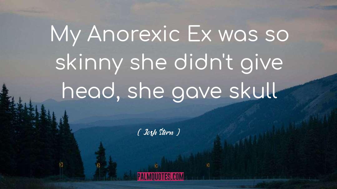 Josh Stern Quotes: My Anorexic Ex was so