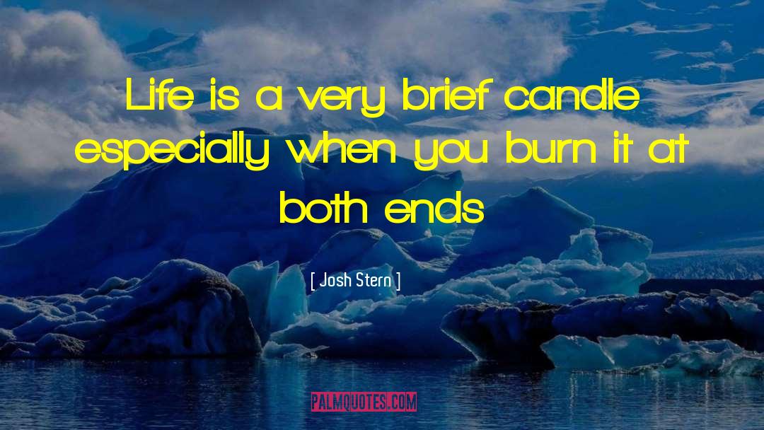 Josh Stern Quotes: Life is a very brief