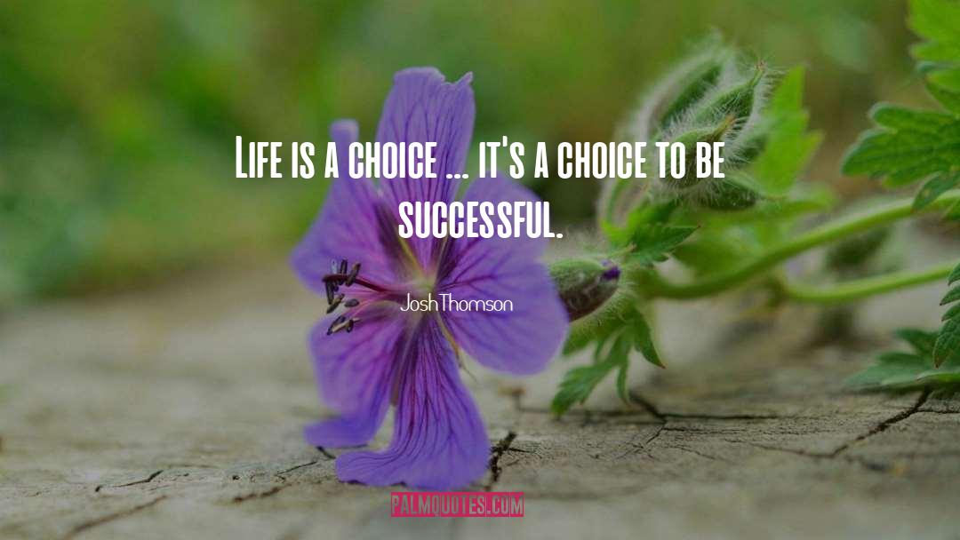 Josh Thomson Quotes: Life is a choice ...