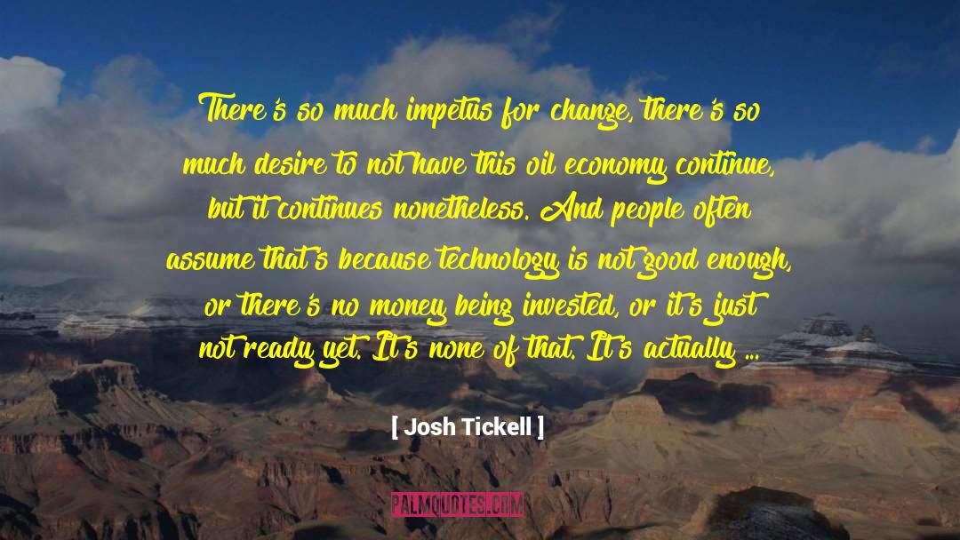 Josh Tickell Quotes: There's so much impetus for