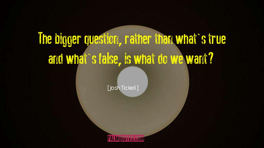 Josh Tickell Quotes: The bigger question, rather than