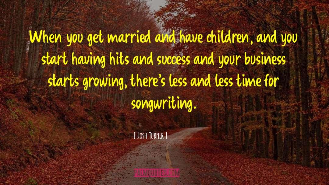 Josh Turner Quotes: When you get married and