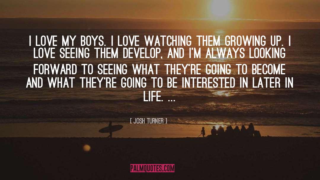 Josh Turner Quotes: I love my boys. I