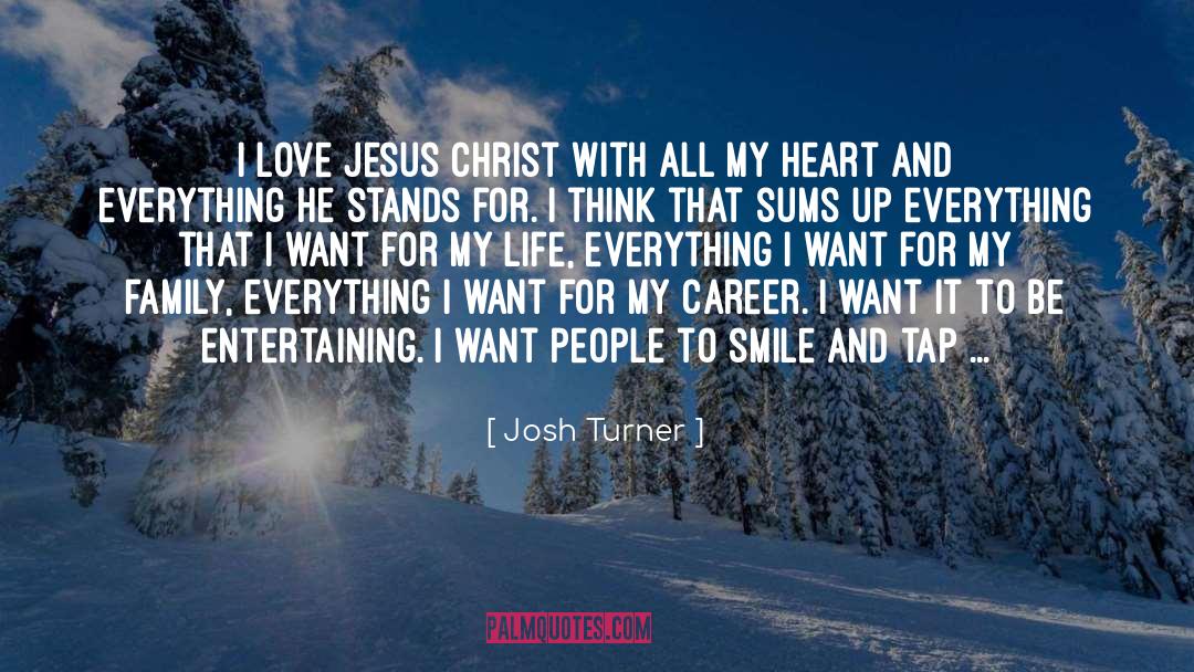 Josh Turner Quotes: I love Jesus Christ with