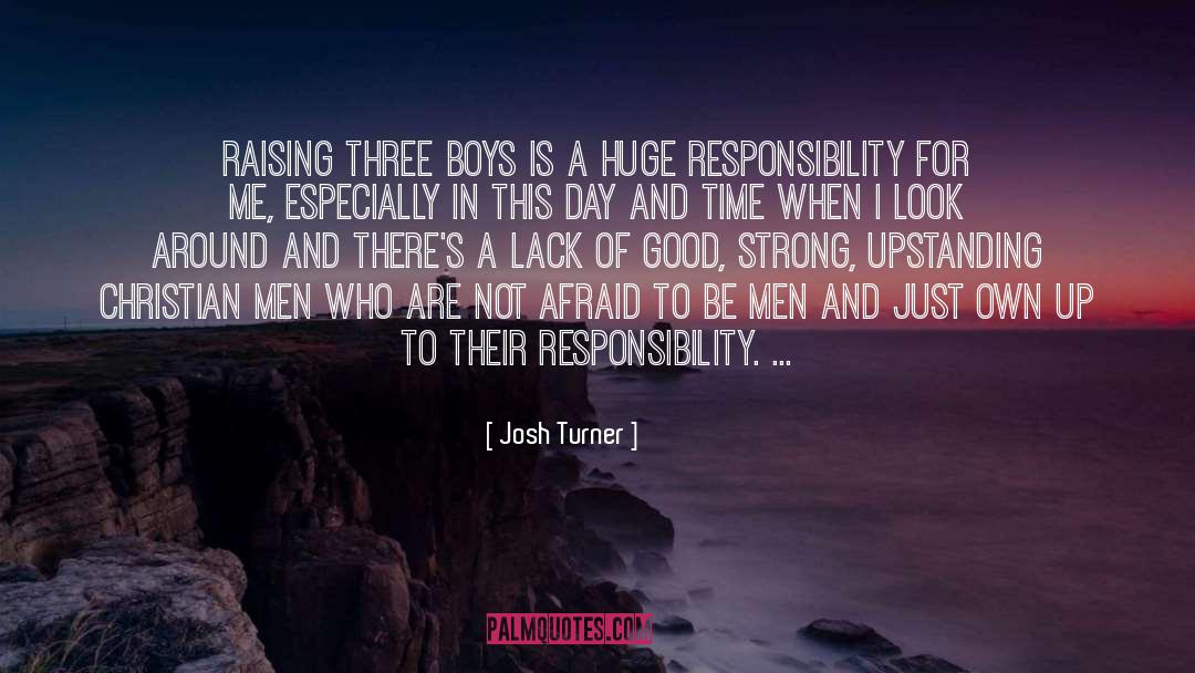 Josh Turner Quotes: Raising three boys is a