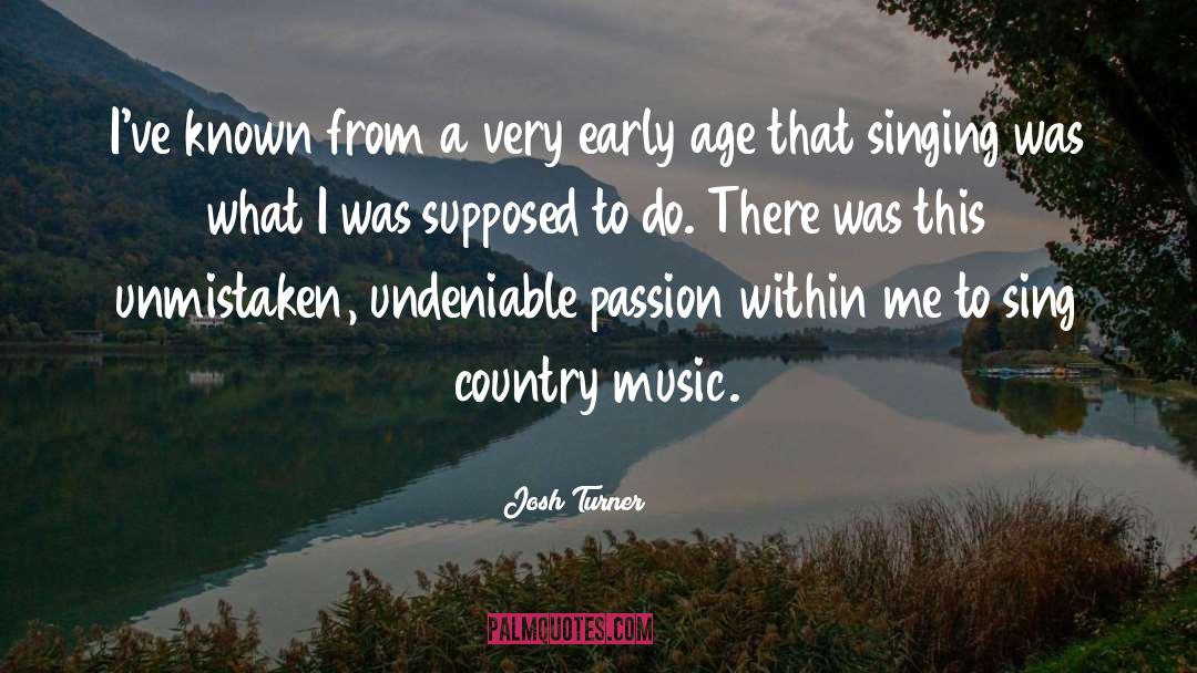 Josh Turner Quotes: I've known from a very