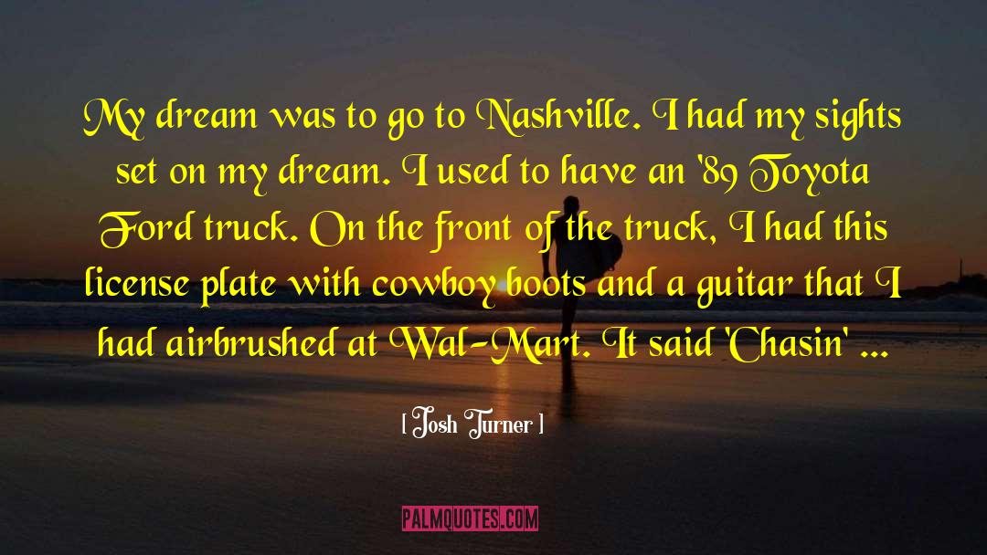 Josh Turner Quotes: My dream was to go