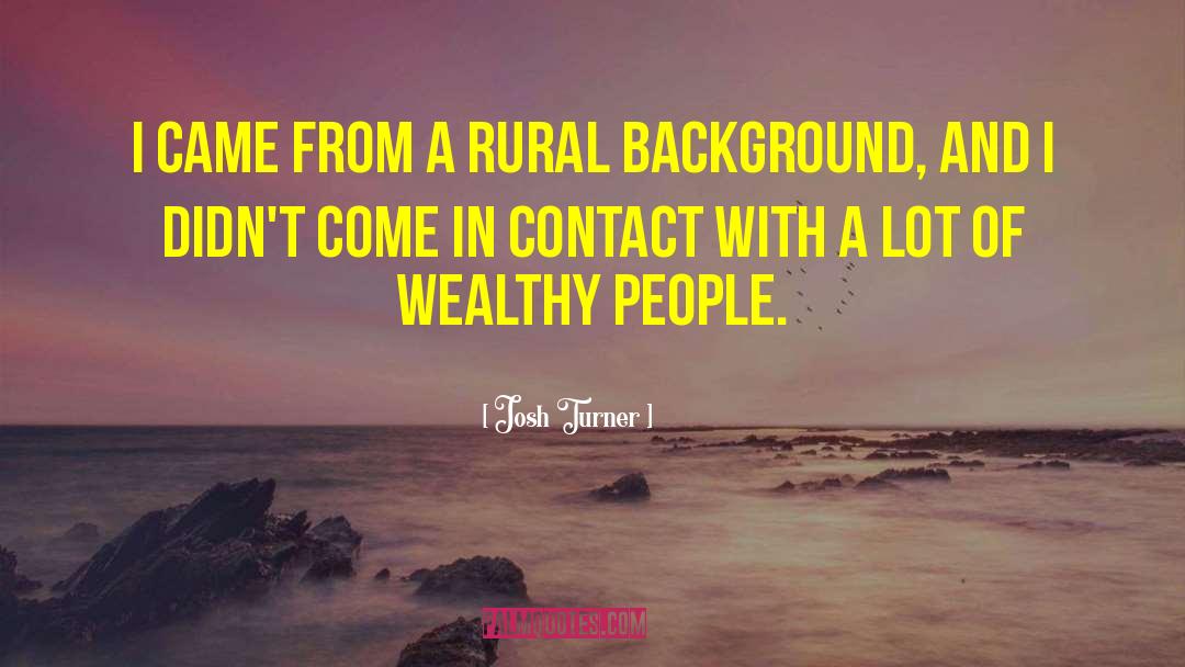 Josh Turner Quotes: I came from a rural
