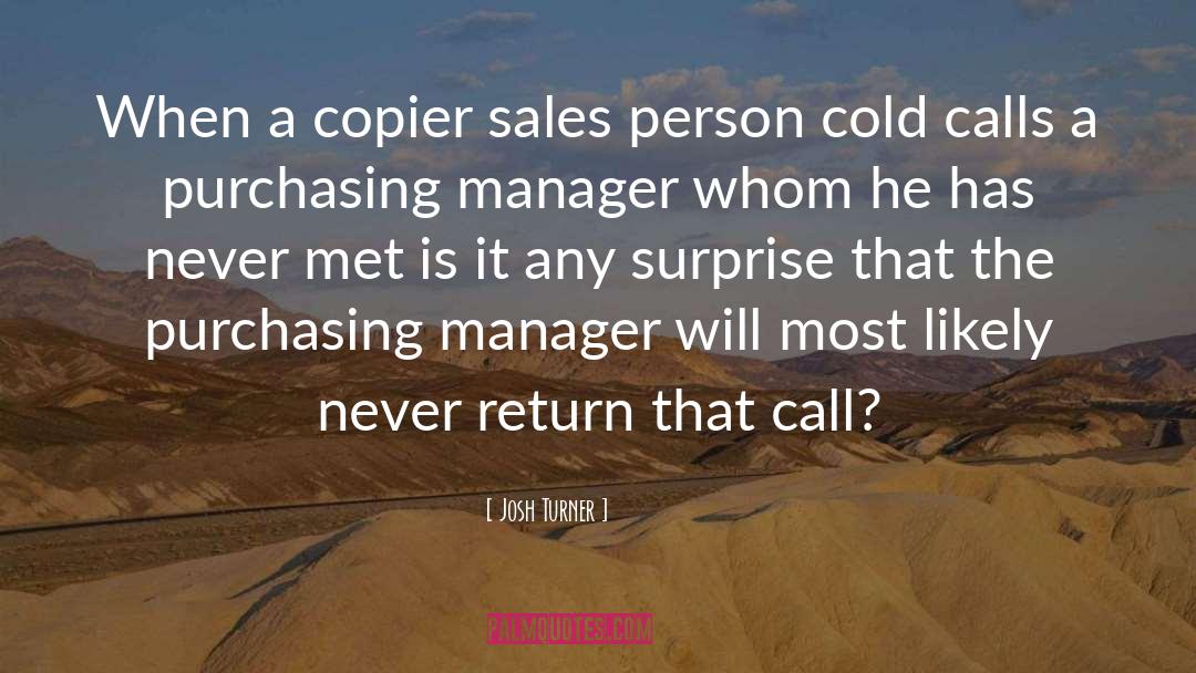Josh Turner Quotes: When a copier sales person
