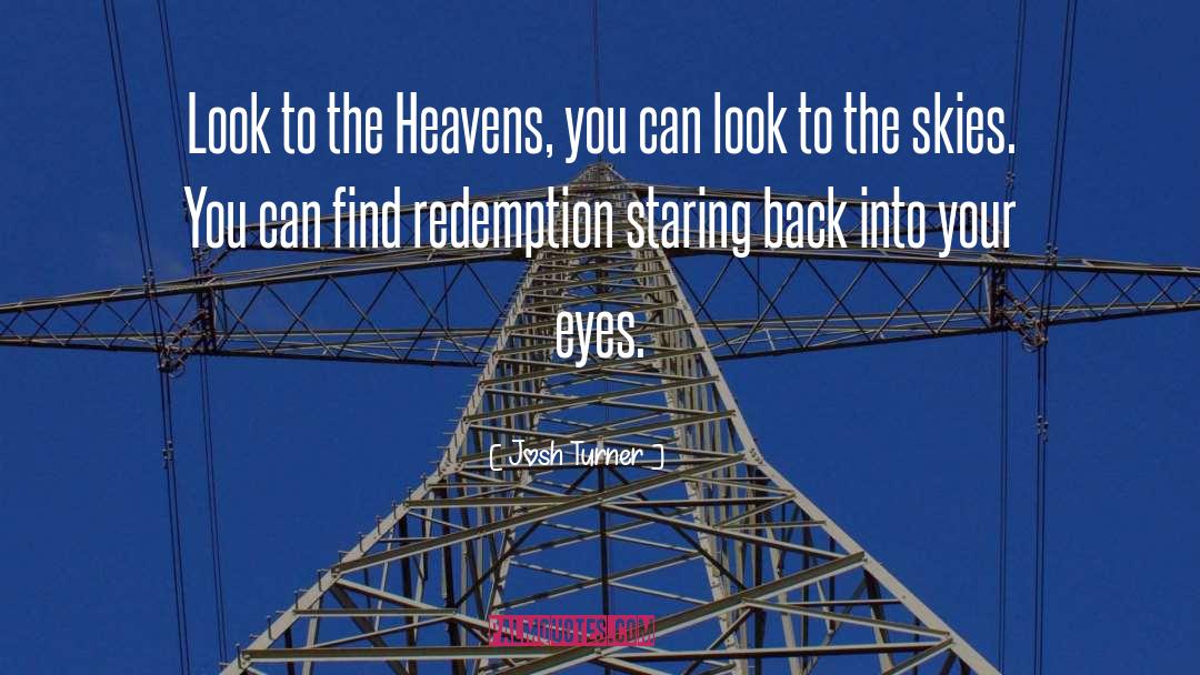 Josh Turner Quotes: Look to the Heavens, you